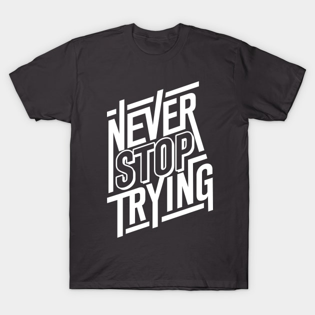 Never Stop Trying T-Shirt by DetourShirts